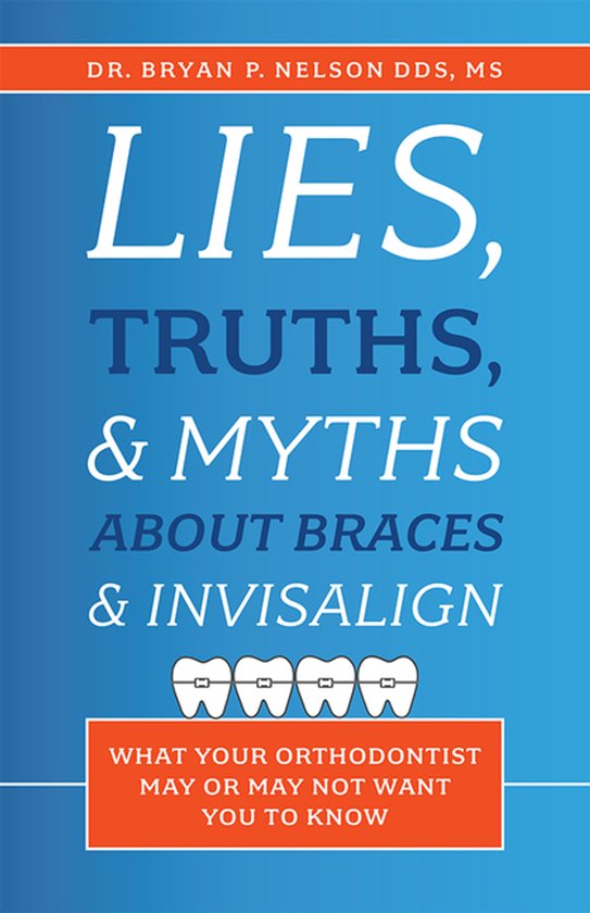 Lies, Truths, & Myths about Braces & Invisalign - cover