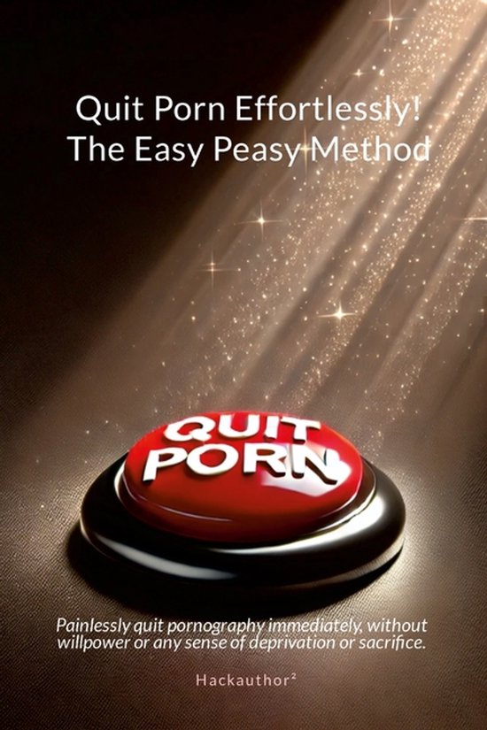 Quit Porn Effortlessly! The Easy Peasy Method - cover