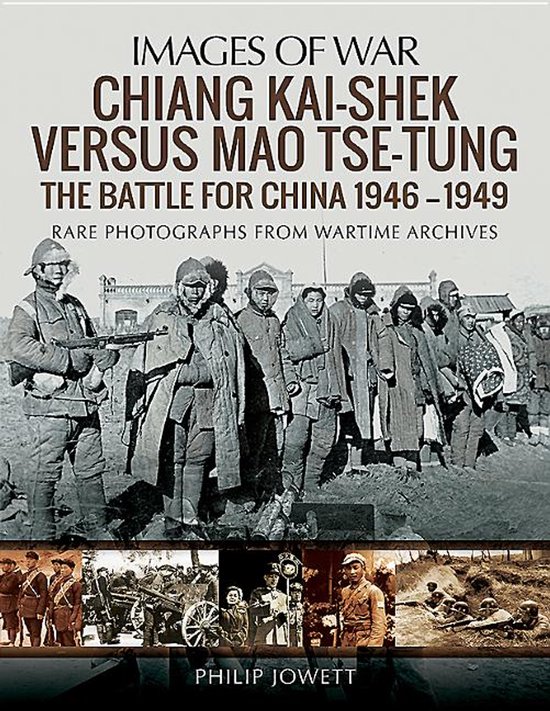 Boekomslag "Images of War: Chiang Kai-Shek Versus Mao Tse-Tung: The Battle for China 1946-1949"