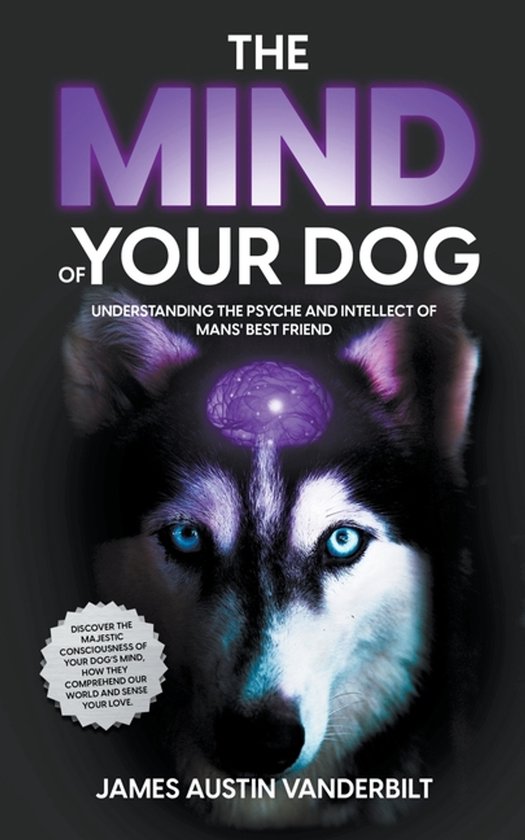 The Mind of Your Dog - Understanding the Psyche and Intellec ... - cover