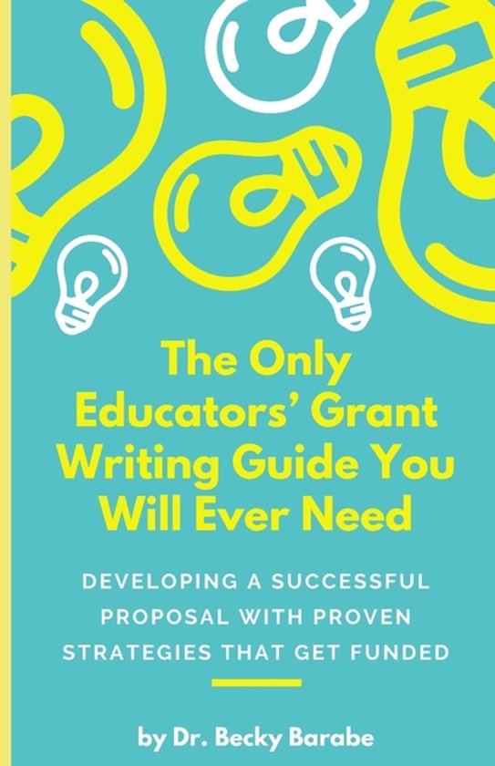 The Only Educators' Grant Writing Guide You Will Ever Need - cover