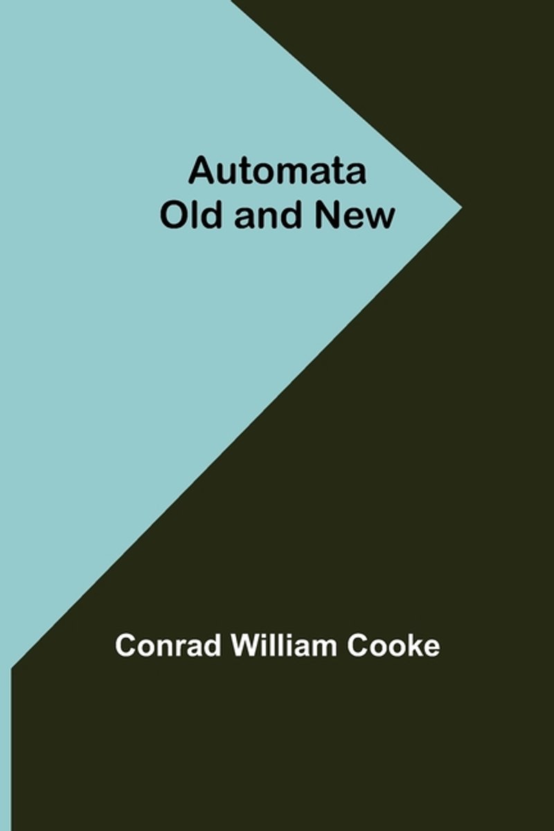 Automata Old And New van Conrad William Cooke