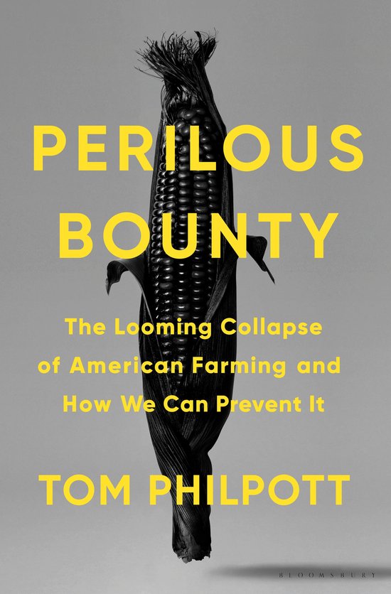 Perilous Bounty: The Looming Collapse of American Farming an ... - cover