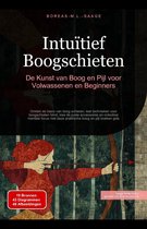 Intuïtief Boogschieten: De Kunst van Boog en Pijl voor Volwassenen en Beginners