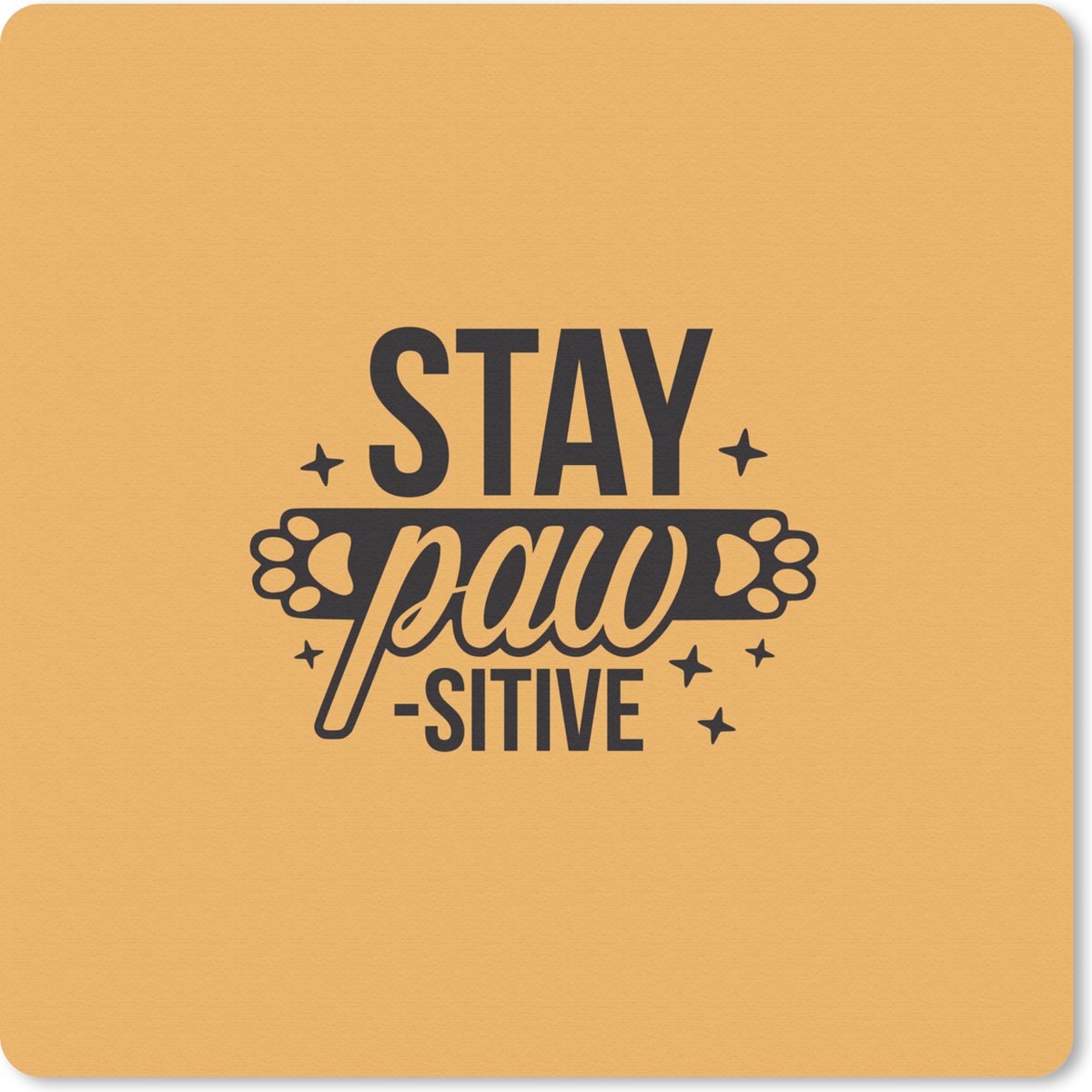 Muismat 30x30 cm - Mousepad Quotes - Stay pawsitive - Spreuken - Hond - Muismatten