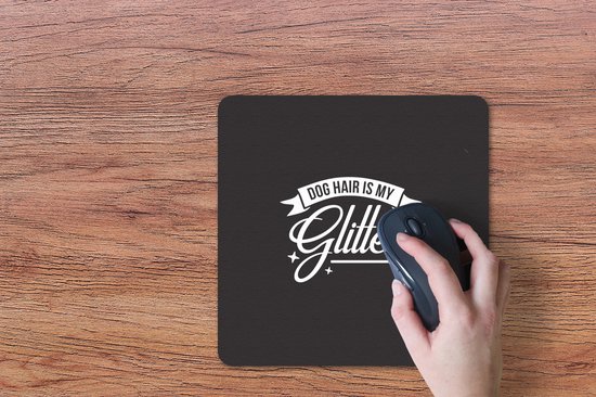 Muismat 30x30 cm - Mousepad Quotes - Dog hair is my glitter - Spreuken - Hond - Muismatten