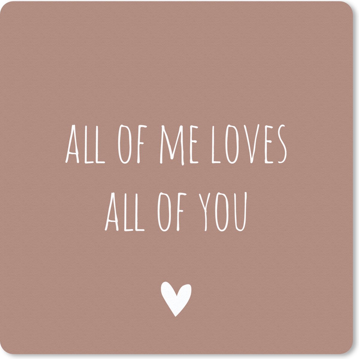 Muismat 20x20 cm - Mousepad Engelse quote "All of me loves all of you" met een hartje tegen een bruine achtergrond - Muismatten