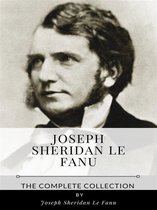 Joseph Sheridan Le Fanu – The Complete Collection