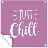 Affiche de Jardin Citations - 'Just chill' - Proverbes - 200x200 cm - Toile jardin - Affiche extérieure