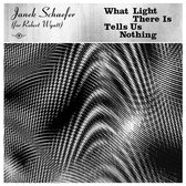 Janek (For Robert Wyatt) Schaefer - What Light There Is Tells Us Nothing (CD)