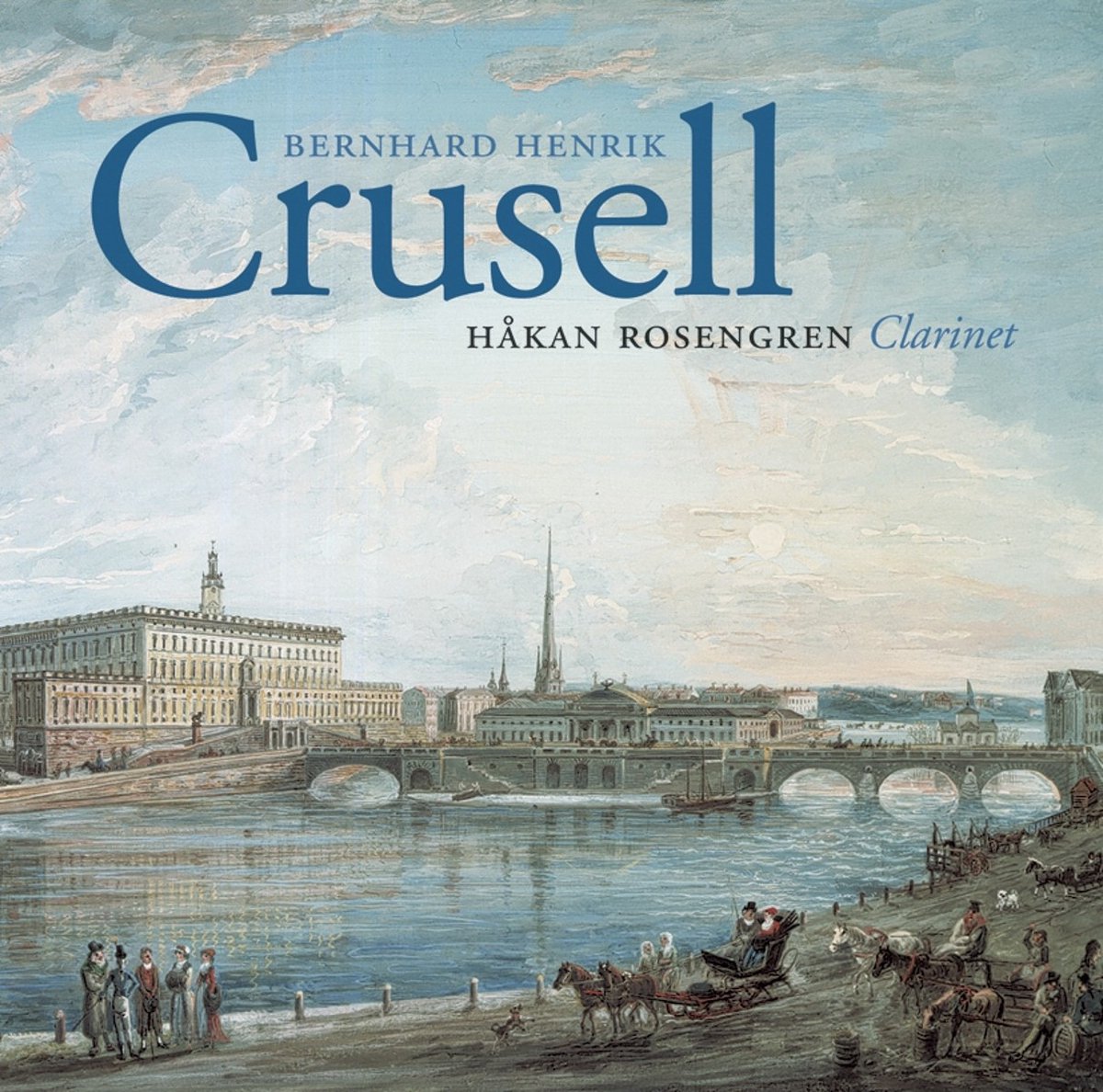 Håkan Rosengren - Crusell: Clarinet Concertos & Quartets (CD)