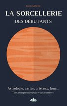 La sorcellerie des débutants: Astrologie, cartes, cristaux, lune