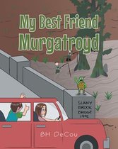 My Best Friend Murgatroyd
