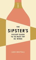 Sipster's Wine Guides 1 - The Sipster's Pocket Guide to 50 Must-Try BC Wines: Volume 1