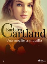 La collezione eterna di Barbara Cartland 7 - Una moglie tranquilla (La collezione eterna di Barbara Cartland 7)
