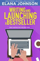 Indie Inspiration for Self-Publishers 4 - Writing and Launching a Bestseller