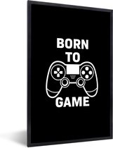 Game Poster - Gamen - Quotes - Controller - Born to game - Zwart - Wit - 40x60 cm