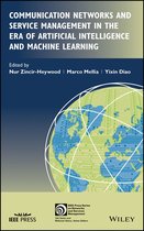 IEEE Press Series on Networks and Service Management - Communication Networks and Service Management in the Era of Artificial Intelligence and Machine Learning
