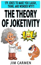The Theory of Joketivity: 179 Jokes to Make You Laugh, Think, and Wonder WTF?!