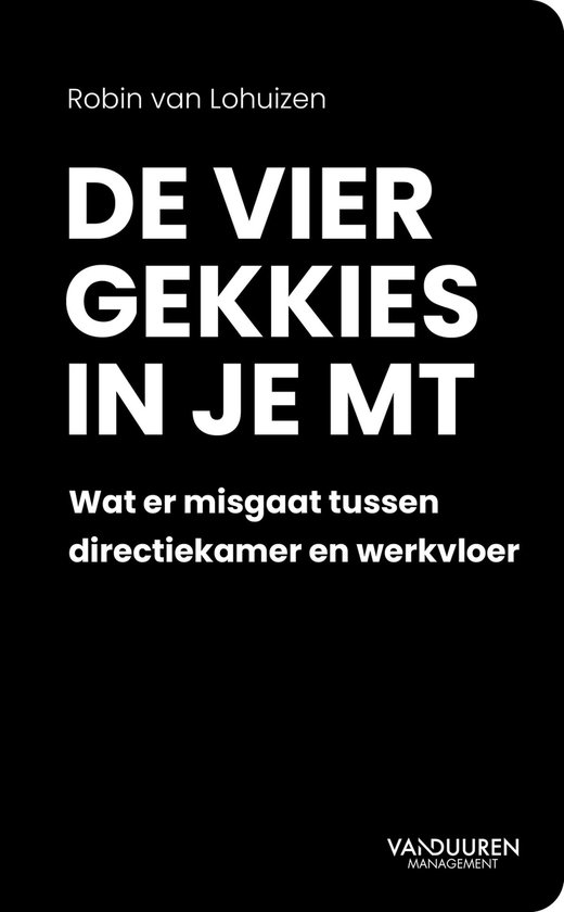 Boek 'De vier gekkies in je MT' door Robin van Lohuizen. Tekst over wat er misgaat tussen directiekamer en werkvloer.