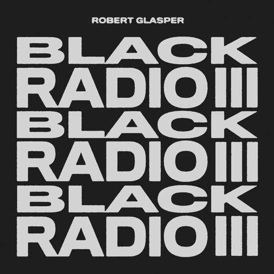 Zwarte albumhoes met in witte, herhalende blokletters 'ROBERT GLASPER' en 'BLACK RADIO III'.