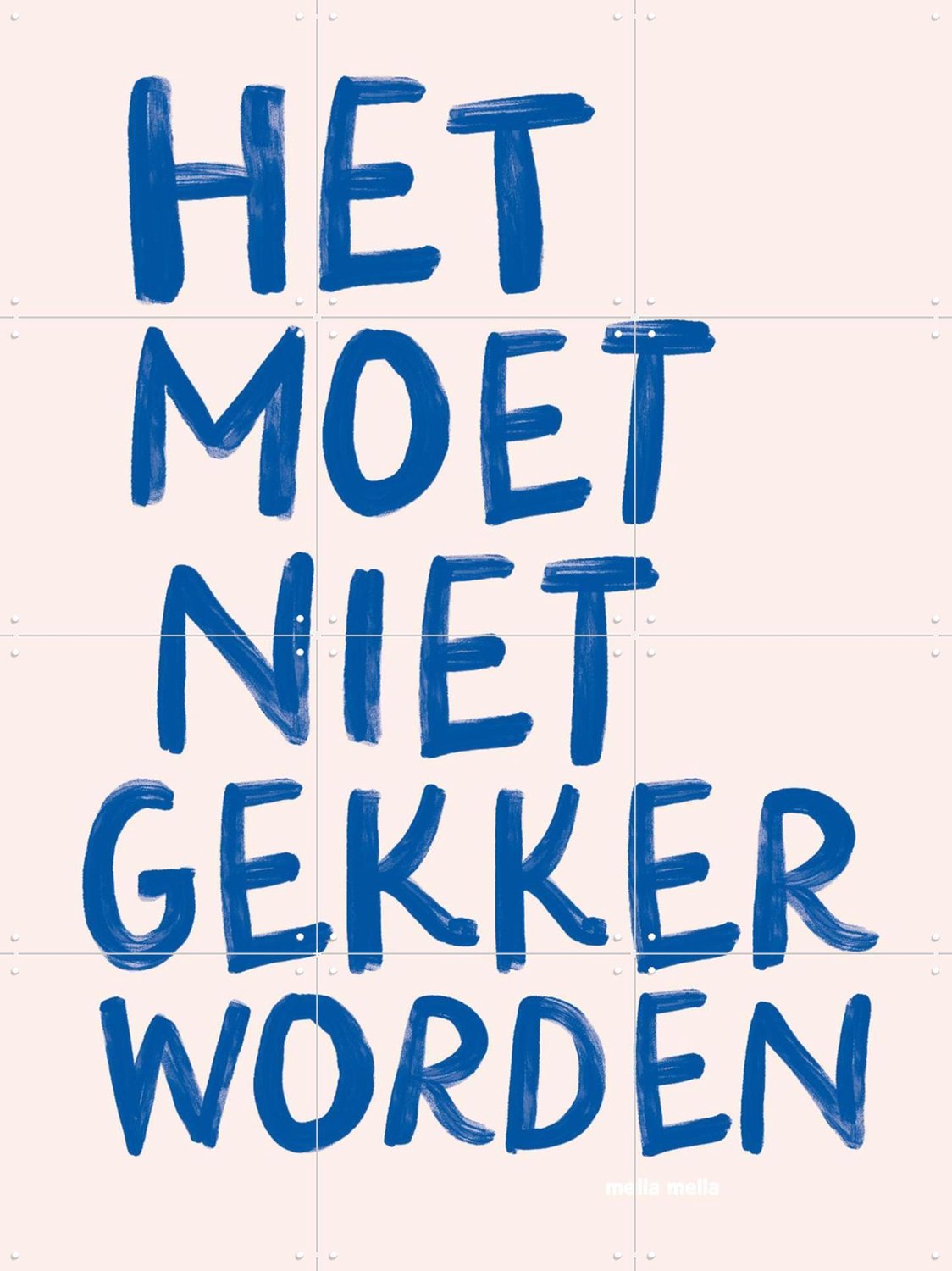 IXXI Het Moet Niet Gekker Worden, Mella Mella - 60 x 80 cm - Grote wanddecoratie en posters - Typografie, Woonkamer, Typografie en quotes Blauw