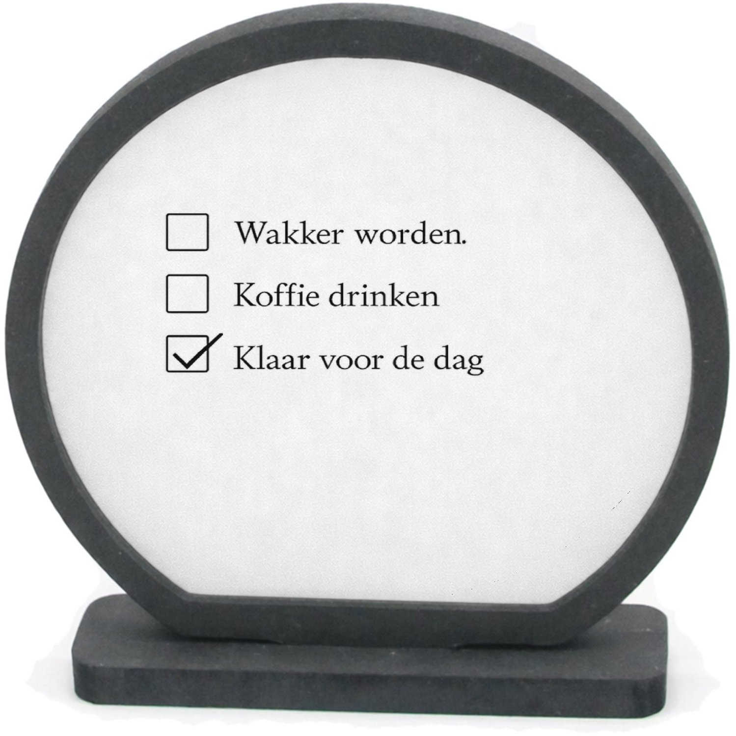 Mr Cadeautjes Houten fotolijst rond met MDF inleg - design Een vergelijkbare droge checklistgrap maar dan rond ochtendg | cadeau Wit