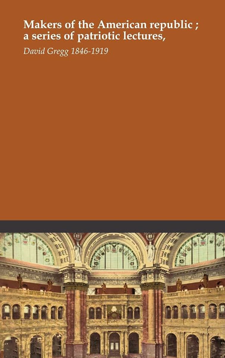 Makers of the American republic ; a series of patriotic lectures,
