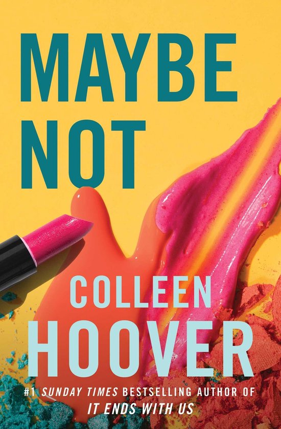 Boekomslag van 'Maybe Not' door Colleen Hoover, met de titel in grote turquoise letters op een gele achtergrond, naast vlekken van rode en oranje make-up en een felroze lippenstift.