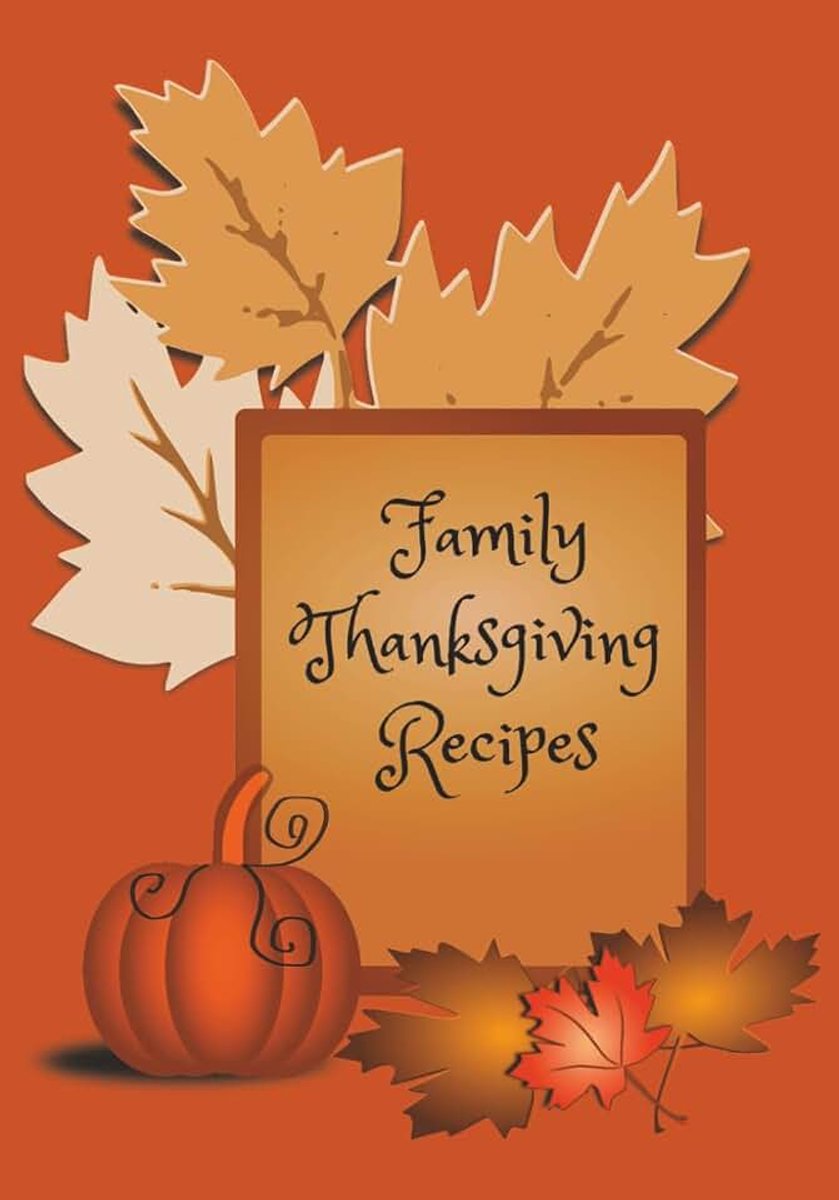 Thanksgiving Recipes: A Keepsake Journal for Your Favorite Fall Feasts | Record, Relive, and Pass Down Your Thanksgiving Favorites
