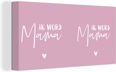 Canvas schilderij 160x80 cm - Wanddecoratie Ik word mama - Spreuken - Mama - Quotes - Muurdecoratie woonkamer - Slaapkamer decoratie - Kamer accessoires - Schilderijen - Vaderdag cadeau - Geschenk - Cadeautje voor hem - Tip - Mannen