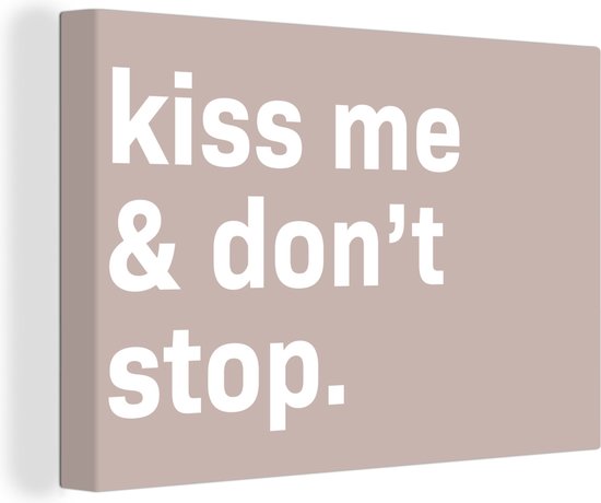 Canvas Schilderij Spreuken - Koppel - Quotes - Kiss me & don't stop - 150x100 cm - Wanddecoratie