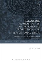 Studies in International Trade and Investment Law - Balancing Human Rights, Environmental Protection and International Trade