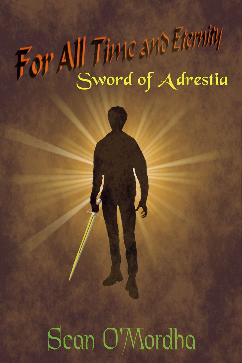 For All Time and Eternity - For All Time and Eternity: Sword of Adrestia - Sean Patrick O'Mordha