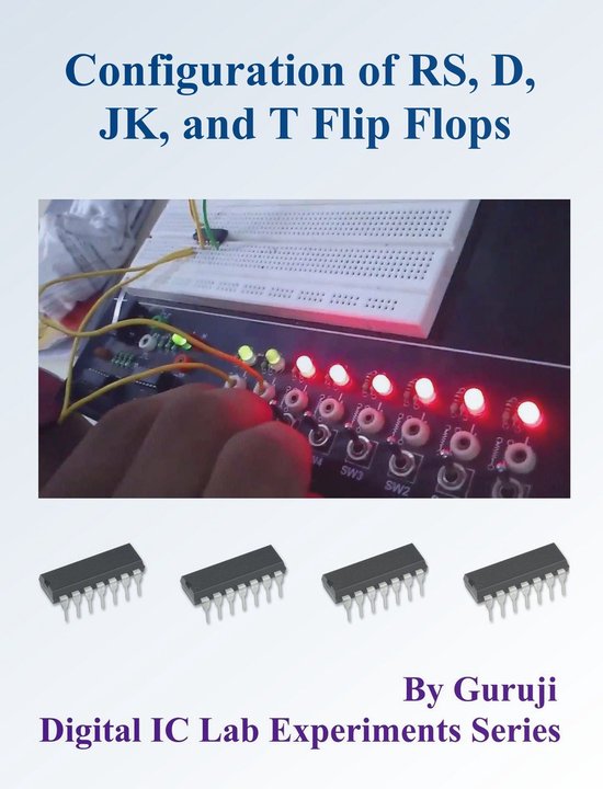 Digital IC Lab Experiments 17 - Configuration of R-S, D, JK and T Flip Flops Using TTL IC