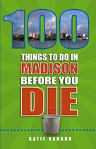 100 Things to Do in Madison Before You Die