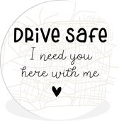 WallCircle - Wandcirkel ⌀ 30 - Spreuken - Drive safe I need you here with me - Auto - Quotes - Ronde schilderijen woonkamer - Wandbord rond - Muurdecoratie cirkel - Kamer decoratie binnen - Wanddecoratie muurcirkel - Woonaccessoires