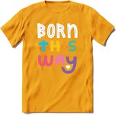 Born This Way | Pride T-Shirt | Grappig LHBTIQ+ / LGBTQ / Gay / Homo / Lesbi Cadeau Shirt | Dames - Heren - Unisex | Tshirt Kleding Kado | - Geel - XL