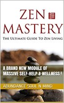 Zen Mastery (The Ultimate Guide To Zen Living)