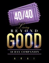 40/40: Living Beyond Good 40 Day Companion