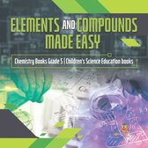 Elements and Compounds Made Easy Chemistry Books Grade 5 Children's Science Education books