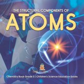 The Structural Components of Atoms Chemistry Book Grade 5 Children's Science Education books