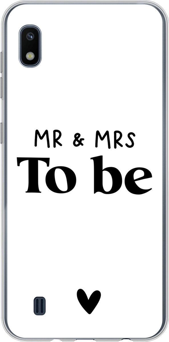 Telefoonhoesje Geschikt voor Samsung Galaxy A10 hoesje - Quotes - 'Mr & Mrs to be' - Spreuken - Trouwen - Siliconen Telefoonhoesje Telefoonhoesje