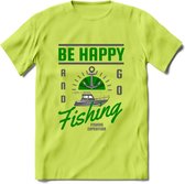 Be Happy Go Fishing - Vissen T-Shirt | Groen | Grappig Verjaardag Vis Hobby Cadeau Shirt | Dames - Heren - Unisex | Tshirt Hengelsport Kleding Kado - Groen - S