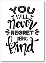 You Will Never Regret Being Kind - 50x70 Poster Staand - Besteposter - Tekstposters - Minimalist - Inspiratie