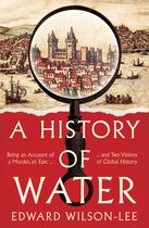 Omslag A History of Water: Being an Account of a Murder, an Epic and Two Visions of Global History
