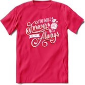 You Will Forever Be My Always - Valentijn T-Shirt | Grappig Valentijnsdag Cadeautje voor Hem en Haar | Dames - Heren - Unisex | Kleding Cadeau | - Roze - XL