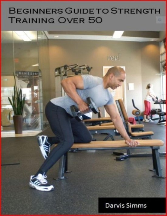 Beginners Guide to Strength Training Over 50 (ebook), Darvis Simms