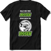 Als Ze Me Missen Dan Ben Ik Vissen T-Shirt | Groen | Grappig Verjaardag Vis Hobby Cadeau Shirt | Dames - Heren - Unisex | Tshirt Hengelsport Kleding Kado - Zwart - XXL
