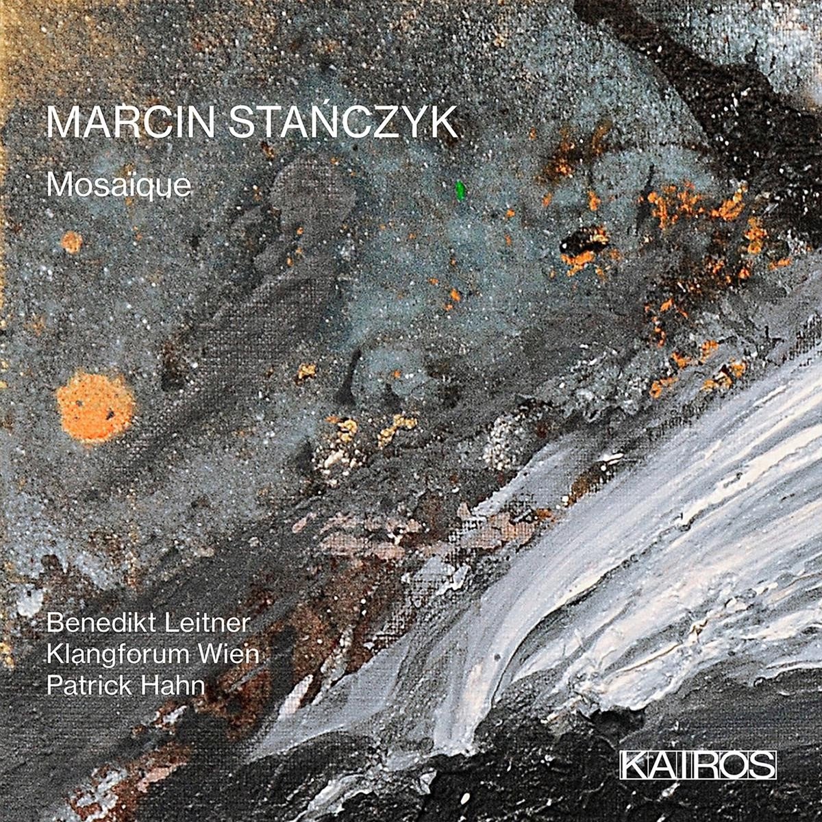 Benedikt Leitner & Klangforum Wien & Patrick Hahn - Marcin Stanczyk: Mosaique (CD)